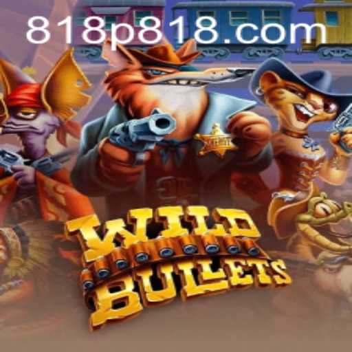 Exploring the Thrilling World of WildBullets with 818P